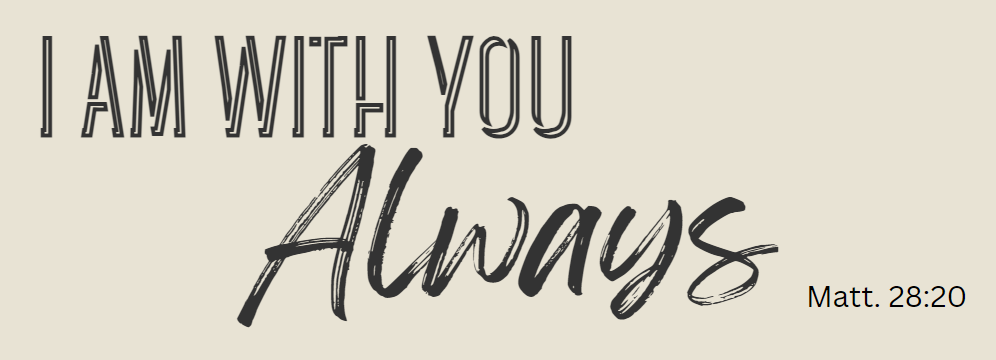 I am with you Always